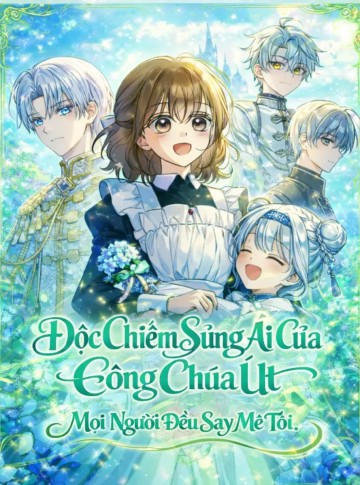 Độc Chiếm Sự Sủng Ái Của Công Nương Út, Mọi Người Đều Ám Ảnh Tôi